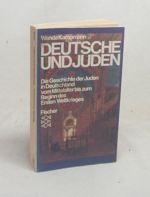 Bild des Verkufers fr Deutsche und Juden : d. Geschichte d. Juden in Deutschland vom Mittelalter bis zum Beginn d. Ersten Weltkrieges / Wanda Kampmann zum Verkauf von Versandantiquariat Buchegger