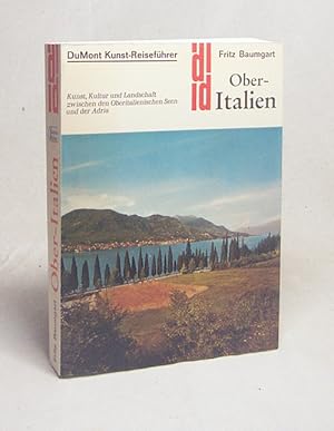 Bild des Verkufers fr Ober-Italien : Kunst, Kultur u. Landschaft zwischen d. oberital. Seen u.d. Adria / Fritz Baumgart zum Verkauf von Versandantiquariat Buchegger