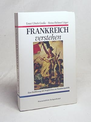 Seller image for Frankreich verstehen : eine Einfhrung mit Vergleichen zur Bundesrepublik / Ernst Ulrich Grosse u. Heinz-Helmut Lger for sale by Versandantiquariat Buchegger