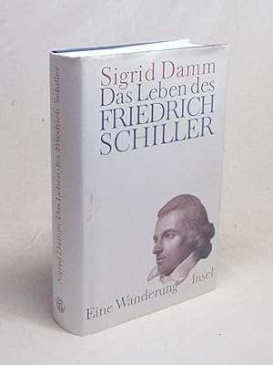 Bild des Verkufers fr Das Leben des Friedrich Schiller : eine Wanderung / Sigrid Damm zum Verkauf von Versandantiquariat Buchegger