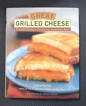Seller image for Great Grilled Cheese 50 Innovative Recipes for Stovetop, Grill, and Sandwich Maker for sale by The Groaning Board