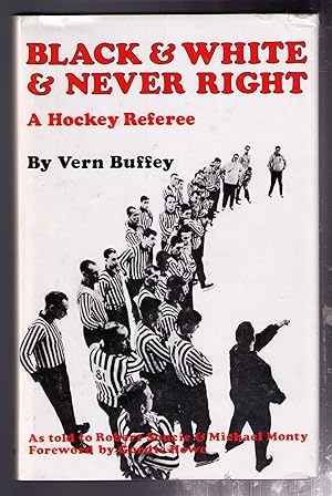 Seller image for Black and White and Never Right: A Hockey Referee for sale by CARDINAL BOOKS  ~~  ABAC/ILAB