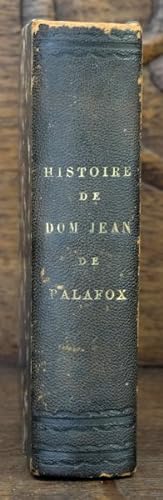 Histoire de Dom Jean de palafox, Evêque d'Angelopis, & depuis d'Osme. Et Des differens qu'il a eu...