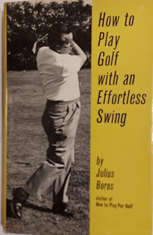 Seller image for How To Play Golf With An Effortless Swing for sale by Mister-Seekers Bookstore