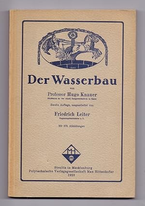 Der Wasserbau. Zweite Auflage, umgearbeitet von Friedrich Leiter. Mit 275 Abbildungen.