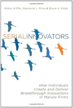 Imagen del vendedor de Serial Innovators: How Individuals Create and Deliver Breakthrough Innovations in Mature Firms by Griffin, Abbie, Price, Raymond L., Vojak, Bruce [Hardcover ] a la venta por booksXpress