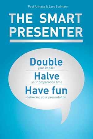 Bild des Verkufers fr The Smart Presenter : Double Your Impact, Halve Your Preparation Time, and Have Fun Delivering Your Presentation zum Verkauf von AHA-BUCH GmbH