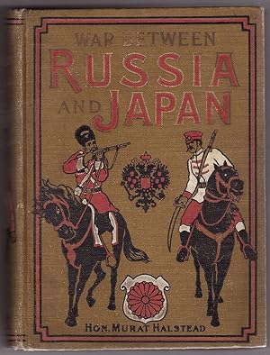 The War Between Russia and Japan Containing Thrilling Accounts of Fierce Battles by Sea and Land ...