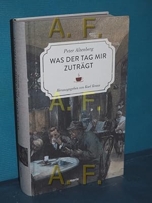 Seller image for Was der Tag mir zutrgt : Auswahl aus seinen Bchern Peter Altenberg. Hrsg. von Karl Kraus for sale by Antiquarische Fundgrube e.U.