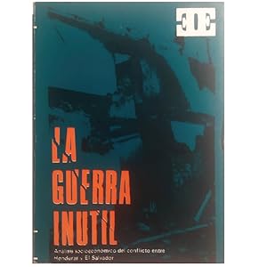 Seller image for LA GUERRA INTIL (Anlisis socio-econmico del conflicto entre Honduras y El Salvador) for sale by LIBRERIA CLIO