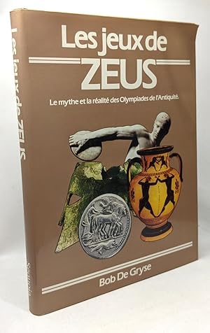 Les Jeux De Zeus - Le Mythe et La réalité Des Olympiades De l'antiquité