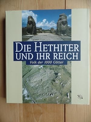 Die Hethiter und ihr Reich : das Volk der 1000 Götter [diese Publikation erscheint anläßlich der ...