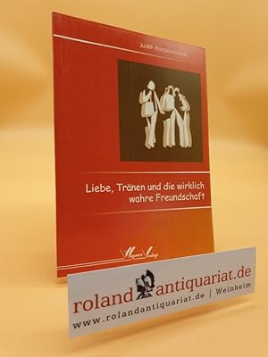 Image du vendeur pour Liebe, Trnen und die wirklich wahre Freundschaft. mis en vente par Roland Antiquariat UG haftungsbeschrnkt