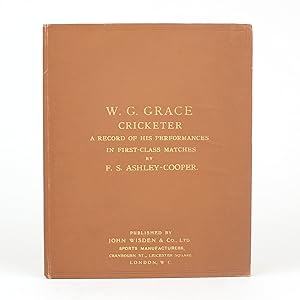 W.G. GRACE CRICKETER A Record of His Performances in First-Class Matches