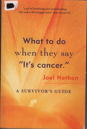 Immagine del venditore per WHAT TO DO WHEN THEY SAY "IT'S CANCER" A Survivor's Guide venduto da Dromanabooks