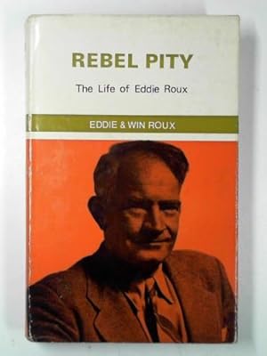 Seller image for Rebel pity: the life of Eddie Roux for sale by Cotswold Internet Books