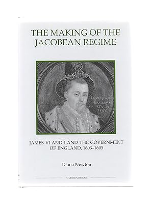 Imagen del vendedor de The Making of the Jacobean Regime: James VI and I and the Government of England, 1603-1605 (Royal Historical Society Studies in History New Series) (Volume 42) a la venta por LOROS Bookshop