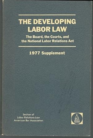 Immagine del venditore per DEVELOPING LABOR LAW The Board, the Courts, and the National Labor Relations Act 1977 Supplement venduto da Gibson's Books