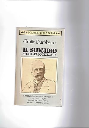 Seller image for Il suicidio. Studio di sociologia. Introduzione di R. Giudici e interpretazioni del suicidio fino a oggi. Coll. Bur. for sale by Libreria Gull