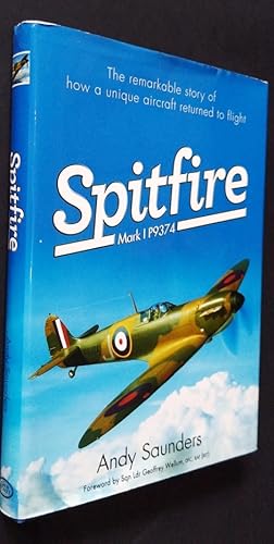 Spitfire Mark 1 P9374: The Remarkable Story of How a Unique Aircraft Returned to Flight: The Extr...