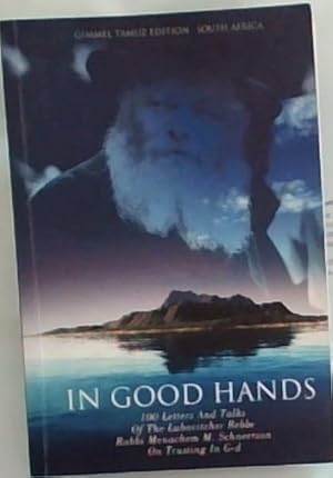 Seller image for In Good Hands: 100 Letters And Talks of the Lubavitcher Rebbe, Rabbi Menachem M. Schneerson, on Bitachon: Trusting in G-d for sale by Chapter 1