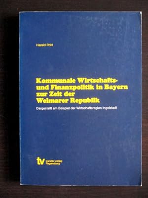 Kommunale Wirtschafts- und Finanzpolitik in Bayern zur Zeit der Weimarer Republik. Dargestellt am...