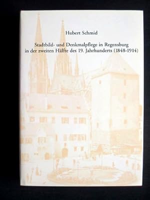 Stadtbild- und Denkmalpflege in Regensburg in der zweiten Hälfte des 19. Jahrhunderts (1848 - 191...