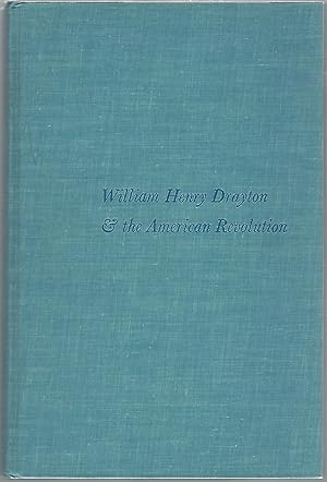 WILLIAM HENRY DRAYTON & THE AMERICAN REVOLUTION