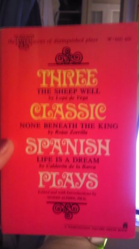 Seller image for Three Classic Spanish Plays: The Sheep Well by Lope de Vega, None Beneath the King by Rojas Zorrilla, Life is a Dream by Calder?n de la Barca (The ANTA Series of Distinguished Plays, W 660) for sale by Redux Books