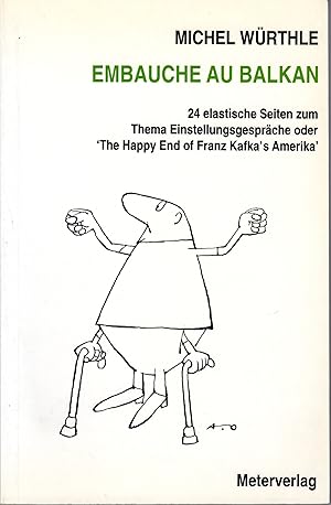 Seller image for EMBAUCHE AU BALKAN - 24 elastische Seiten zu Thema Einstellungsgesprche oder 'The Happy End of Franz Kafka's Amerika' for sale by Buchhandlung Klaus Bittner GmbH