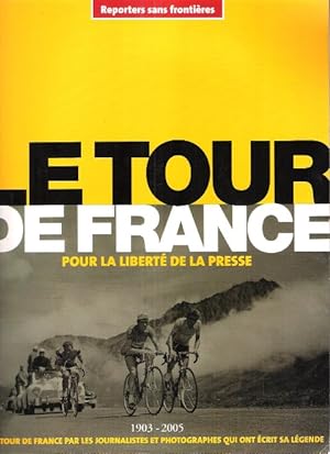 Seller image for Le Tour De France 1903 - 2005 pour La Libert de La Presse Par Les Journalistes et Photographes Qui Ont crit sa Lgende for sale by Au vert paradis du livre