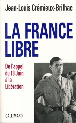 Bild des Verkufers fr La France libre. De l'appel du 18 juin  la Libration zum Verkauf von LIBRAIRIE GIL-ARTGIL SARL