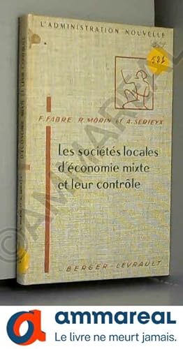 Seller image for Francis J. Fabre,. Roland Morin,. Alain Serieyx,. Les Socits locales d'conomie mixte et leur contrle for sale by Ammareal