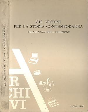 Bild des Verkufers fr Gli archivi per la storia contemporanea Organizzazione e fruizione zum Verkauf von Biblioteca di Babele