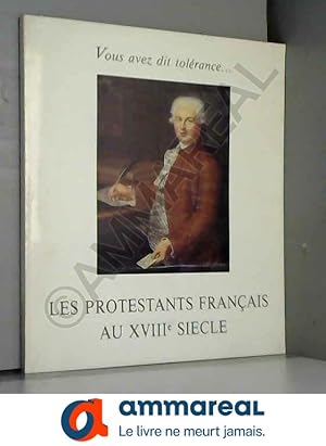 Image du vendeur pour VOUS AVEZ DIT TOLERANCE. LES PROTESTANTS FRANCAIS AU XVIIIe SIECLE [Paperback] [Jan 01, 1987] Collectif mis en vente par Ammareal