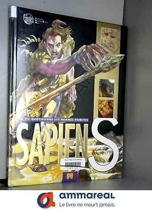 Seller image for Sapiens & Cie: La vie quotidienne des hommes primitifs for sale by Ammareal