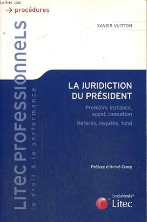 Seller image for La juridiction du prsident : Premire instance, appel, cassation - Rfrs, requte, fond (Collection "Droit & professionnels") for sale by Le-Livre