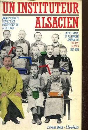Bild des Verkufers fr Un instituteur alsacien : Entre france et Allemagne, journal de Philippe Husser, 1914-1951 zum Verkauf von Le-Livre