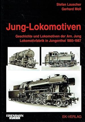 Jung-Lokomotiven. Band 1: Geschichte und Lokomotiven der Arn. Jung Lokomotivfabrik in Jungenthal ...