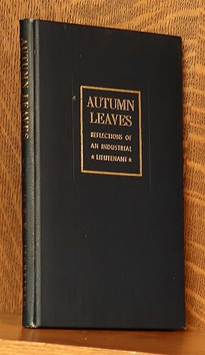 Imagen del vendedor de AUTUMN LEAVES, REFLECTIONS OF AN INDUSTRIAL LIEUTENANT a la venta por Andre Strong Bookseller