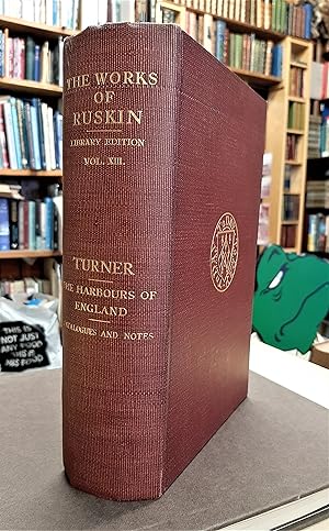 Seller image for Turner; The Harbours of England; Catalogues and Notes (Complete Works of John Ruskin, (Library Edition) volume XIII (13)) for sale by Edinburgh Books