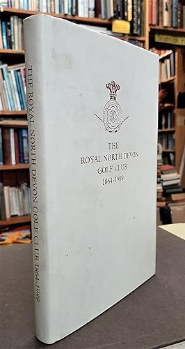 The Royal North Devon Golf Club: 1864-1989