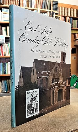 Image du vendeur pour East Lake Country Club History: Home Course of Bobby Jones mis en vente par Edinburgh Books