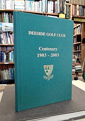 Just what the doctor ordered! . a century in the life of Deeside Golf Club (Centenary 1903-2003)