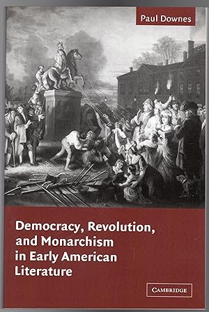 Democracy, Revolution, and Monarchism in Early American Literature