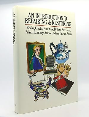 Imagen del vendedor de AN INTRODUCTION TO REPAIRING AND RESTORING Books, Clocks, Furniture, Pottery, Porcelain, Prints, Paintings, Frames, Silver, Pewter, Brass a la venta por Rare Book Cellar