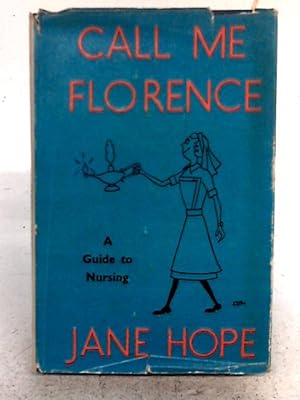 Bild des Verkufers fr Call Me Florence, A Guide To Nursing zum Verkauf von World of Rare Books