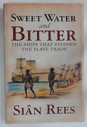 Bild des Verkufers fr Sweet Water and Bitter. The Ships that Stopped the Slave Trade. zum Verkauf von Plurabelle Books Ltd