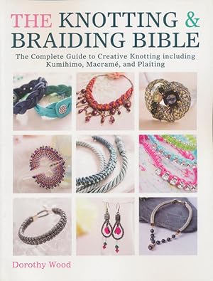 Seller image for The Knotting & Braiding Bible: A complete creative guide to making knotted jewellery for sale by CorgiPack