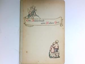 Ein Bilderbuch vom Lieben Gott : Franz Weigl ; Johann Zinkl. Bilder v. Ernst Kozics